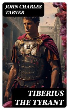 Tiberius the Tyrant, John Charles Tarver