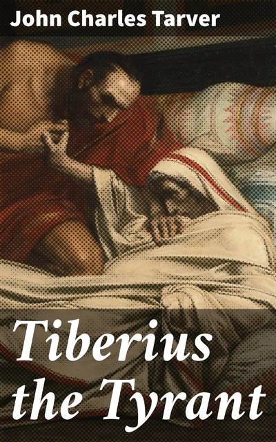 Tiberius the Tyrant, John Charles Tarver