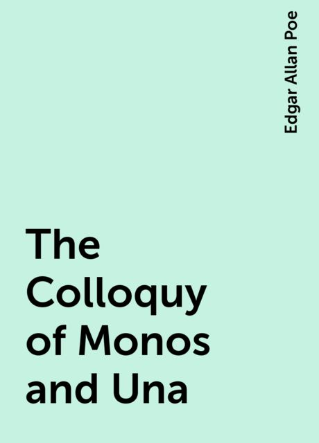 The Colloquy of Monos and Una, Edgar Allan Poe