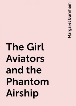 The Girl Aviators and the Phantom Airship, Margaret Burnham