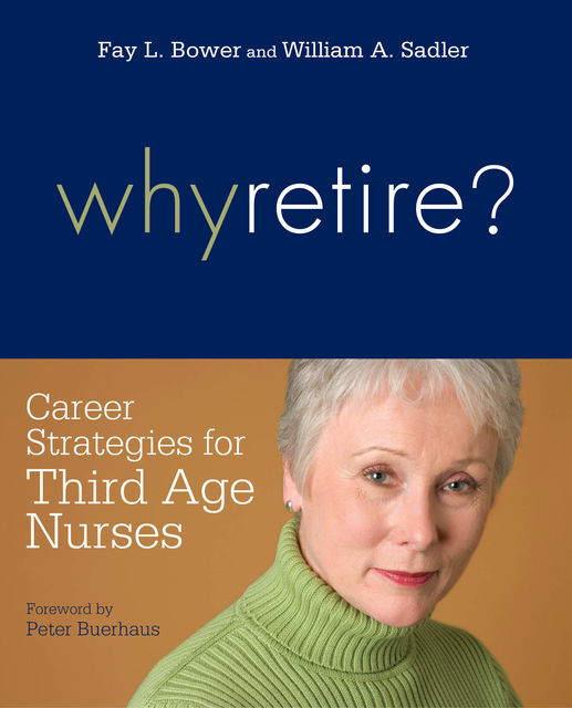 Why Retire? Career Strategies for Third-Age Nurses, William Sadler, Fay L. Bower