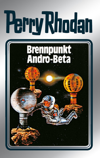 Perry Rhodan 25: Brennpunkt Andro-Beta (Silberband), William Voltz, Kurt Mahr, Clark Darlton, H.G. Ewers, K.H. Scheer
