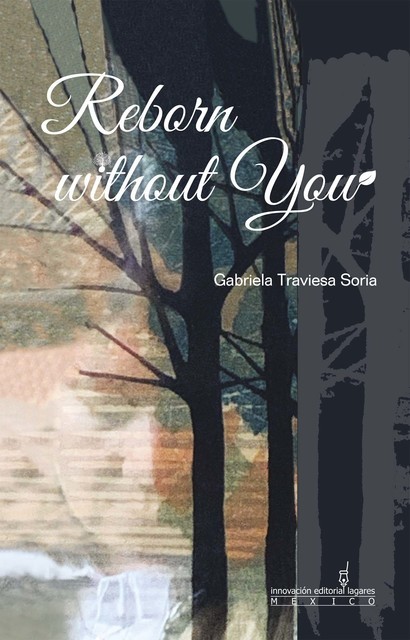Reborn without you, Gabriela Traviesa Soria