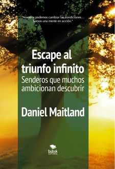 Escape al triunfo infinito Senderos que muchos ambicionan descubrir, Daniel Maitland