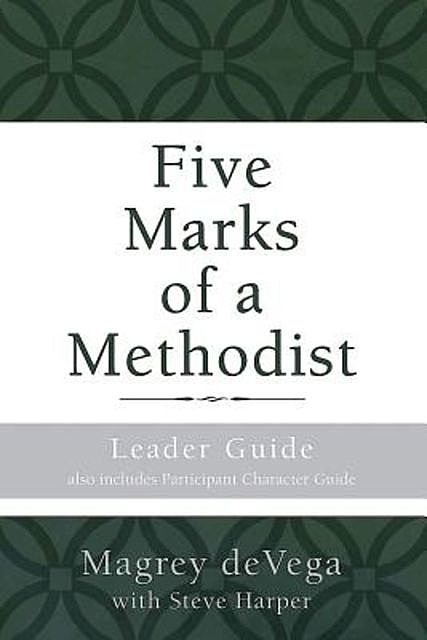 Five Marks of a Methodist: Leader Guide, Magrey deVega