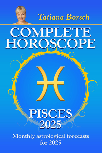 Complete Horoscope Pisces 2025, Tatiana Borsch