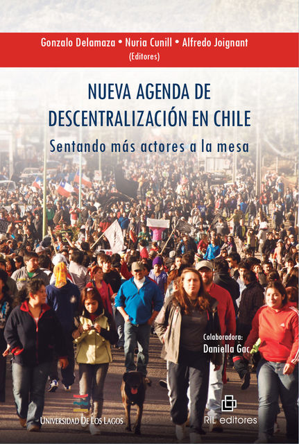 Nueva agenda de descentralización en Chile: sentando más actores a la mesa, Alfredo Joignant, Gonzalo Delamaza, Nuria Cunill
