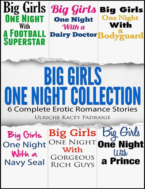 Big Girls One Night Collection: 6 Complete Erotic Romance Stories, Ulriche Kacey Padraige