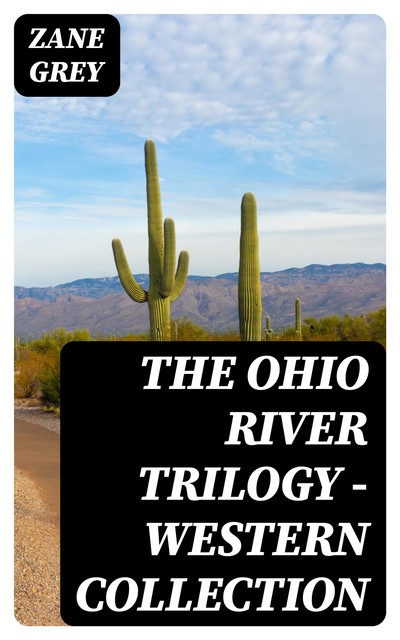 The Ohio River Trilogy – Western Collection, Zane Grey