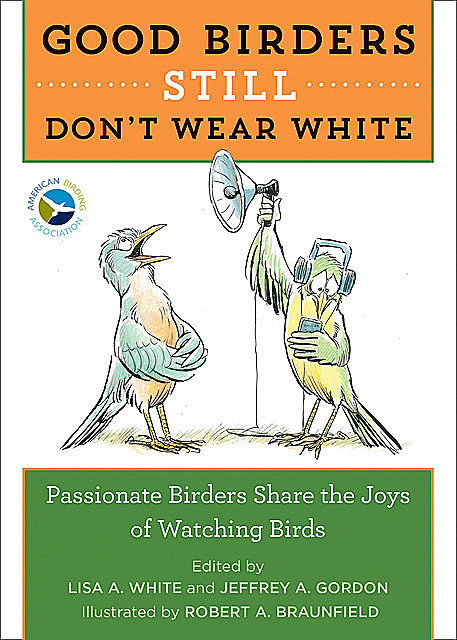 Good Birders Still Don't Wear White, Lisa White, Jeffrey A. Gordon