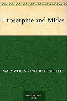 Proserpine and Midas, Mary Shelley