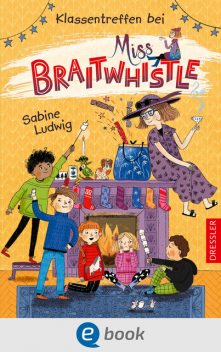 Miss Braitwhistle 4. Klassentreffen bei Miss Braitwhistle, Sabine Ludwig
