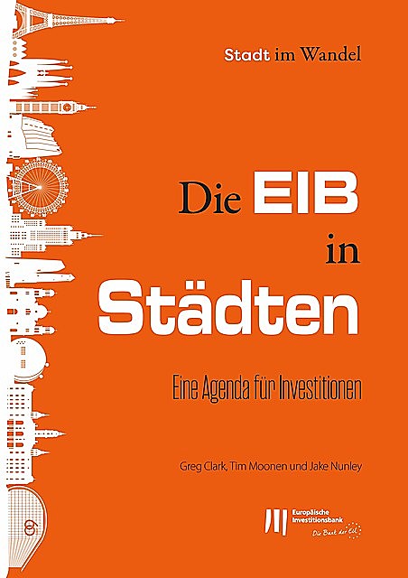 Die EIB in Städten: Eine Agenda für Investitionen, Greg Clark, Jake Nunley, Tim Moonen