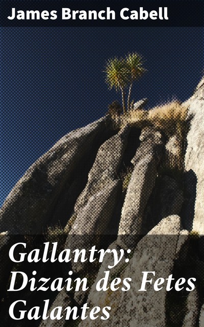 Gallantry: Dizain des Fetes Galantes, James Branch Cabell