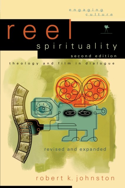 Reel Spirituality (Engaging Culture), Robert Johnston