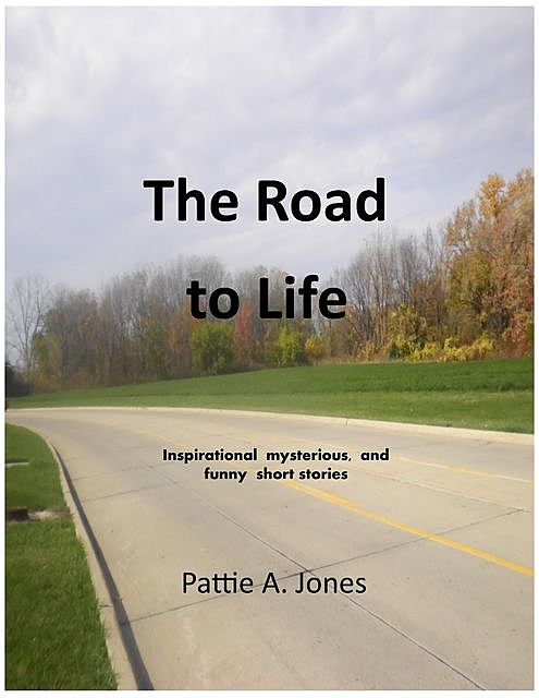 The Road to Life, Pattie A. Jones