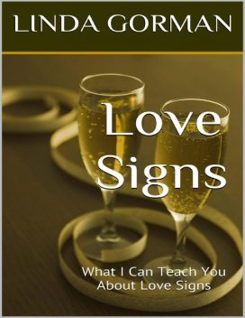 Love Signs: What I Can Teach You About Love Signs, Linda Gorman