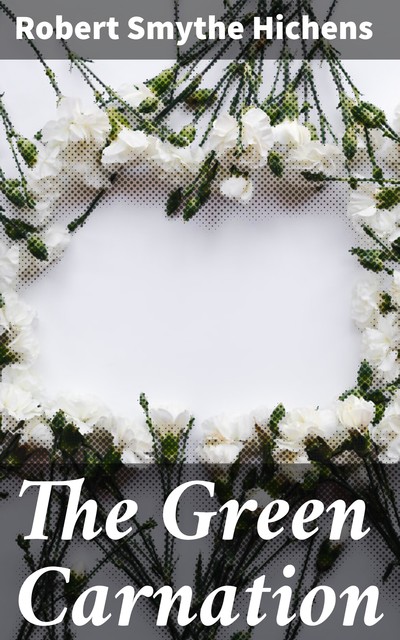 The Green Carnation, Robert Smythe Hichens