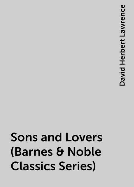 Sons and Lovers (Barnes & Noble Classics Series), David Herbert Lawrence
