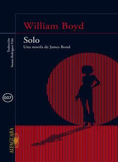 Solo. Una Novela De James Bond, William Boyd