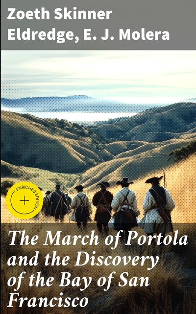 The March of Portola and the Discovery of the Bay of San Francisco, Zoeth Skinner Eldredge, E.J. Molera