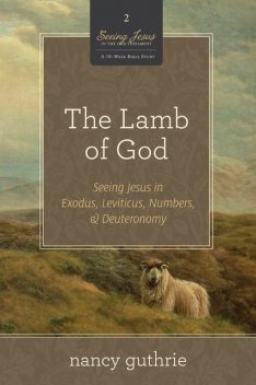 The Lamb of God (A 10-week Bible Study), Nancy Guthrie