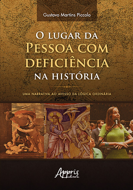 O lugar da pessoa com deficiência na história: uma narrativa ao avesso da lógica ordinária, Gustavo Martins Piccolo