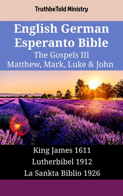 English German Esperanto Bible – The Gospels IV – Matthew, Mark, Luke & John, Truthbetold Ministry