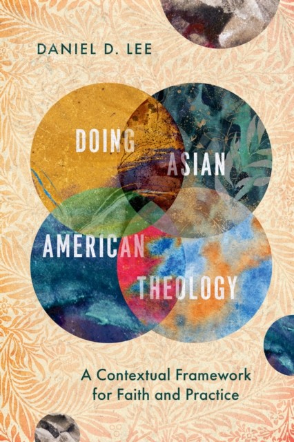 Doing Asian American Theology, Daniel Lee