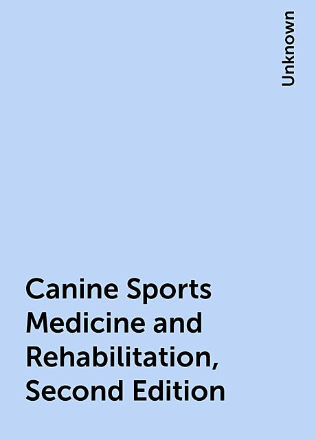 Canine Sports Medicine and Rehabilitation, Second Edition, 