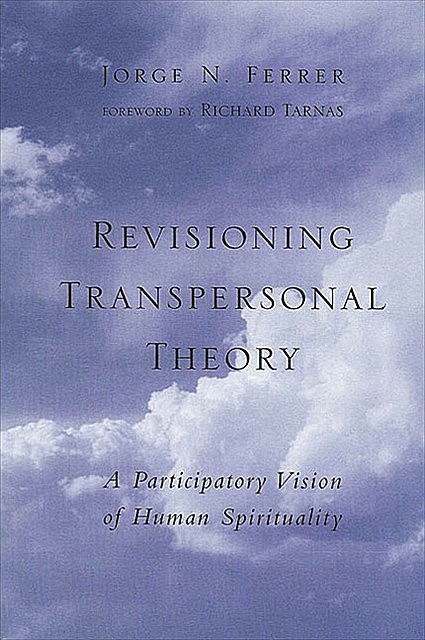 Revisioning Transpersonal Theory, Jorge N. Ferrer