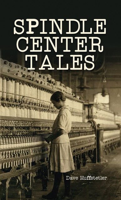 Spindle Center Tales, Dave Huffstetler