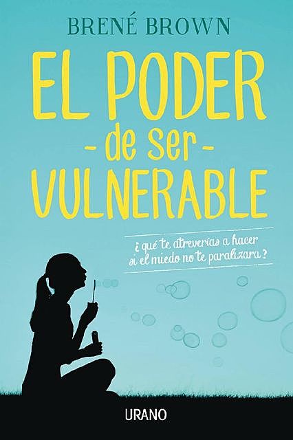El poder de ser vulnerable (Crecimiento personal) (Spanish Edition), Brené Brown