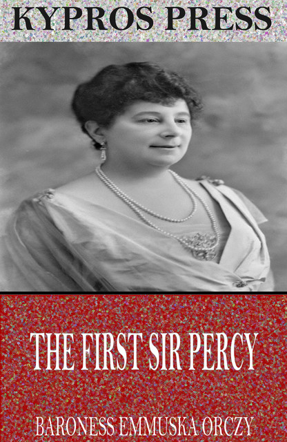 The First Sir Percy, Baroness Emmuska Orczy