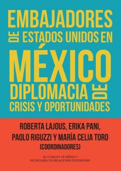 Embajadores de Estados Unidos en México, Erika Pani, Roberta Lajous, María Celia Toro, Paolo Riguzzi