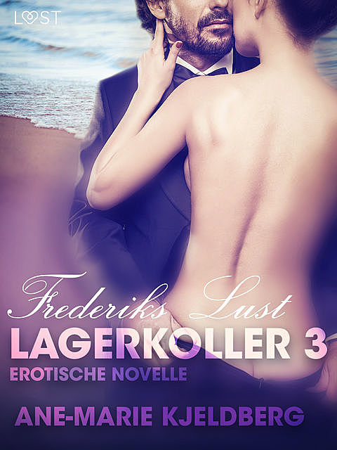 Lagerkoller 3 – Frederiks Lust: Erotische Novelle, Ane-Marie Kjeldberg