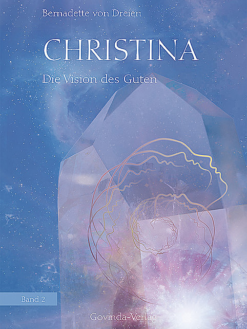 Christina, Band 2: Die Vision des Guten, Bernadette von Dreien