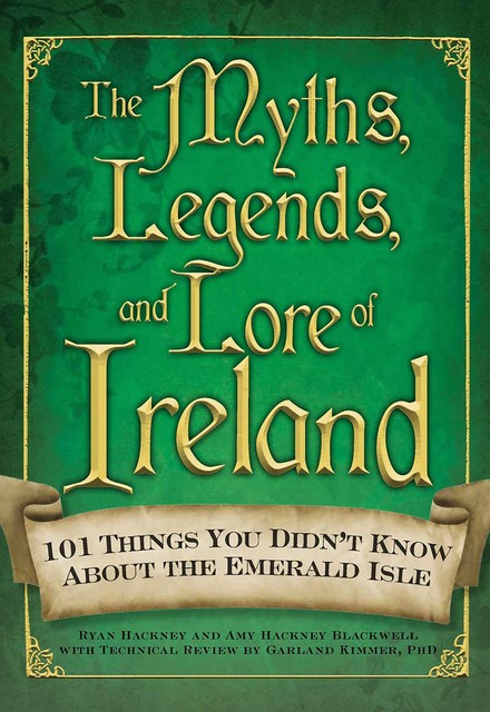 The Myths, Legends, and Lore of Ireland, Amy Hackney Blackwell, Ryan Hackney