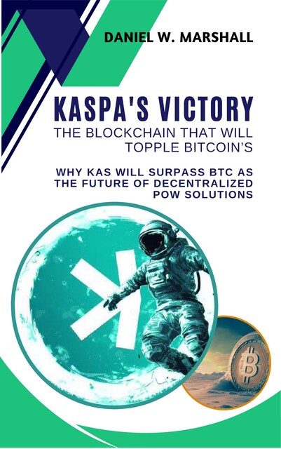 Kaspa's Victory, The Blockchain That Will Topple Bitcoin’s Throne, Daniel W. Marshall