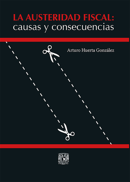 La austeridad fiscal: causas y consecuencias, Arturo Huerta González