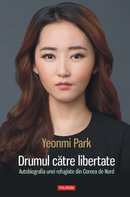 Drumul către libertate: autobiografia unei refugiate din Coreea de Nord, Yeonmi Park