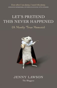 Let's Pretend This Never Happened: (A Mostly True Memoir), Jenny Lawson