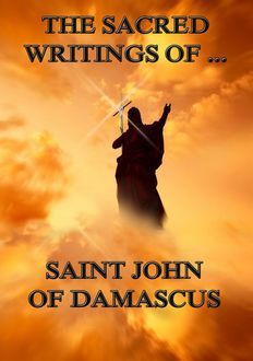 The Sacred Writings of Saint John of Damascus, Saint John of Damascus