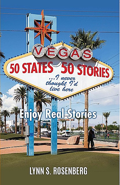50 States 50 Stories…I Never Thought I'd Live Here, Lynn S. Rosenberg