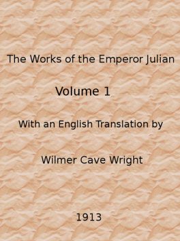 The Works of the Emperor Julian, Vol. 1, Emperor of Rome Julian