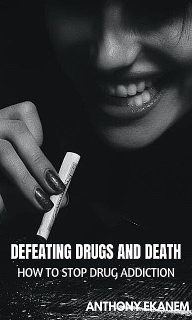 Defeating Drugs and Death, Anthony Ekanem