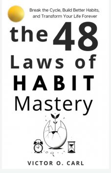 The 48 Laws of Habit Mastery, Victor Carl