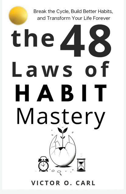 The 48 Laws of Habit Mastery, Victor Carl