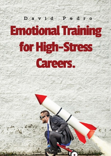 Emotional Training for High-Stress Careers, David Pedro