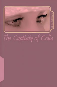 The Captivity of Celia, M.S. Valentine